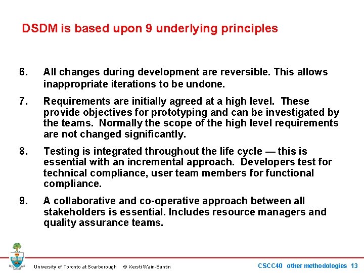 DSDM is based upon 9 underlying principles 6. All changes during development are reversible.