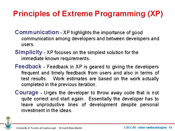 Principles of Extreme Programming (XP) Communication - XP highlights the importance of good communication