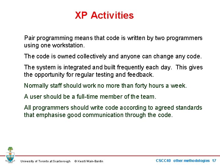 XP Activities Pair programming means that code is written by two programmers using one