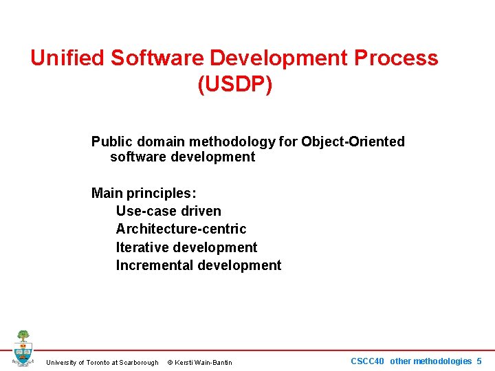 Unified Software Development Process (USDP) Public domain methodology for Object-Oriented software development Main principles: