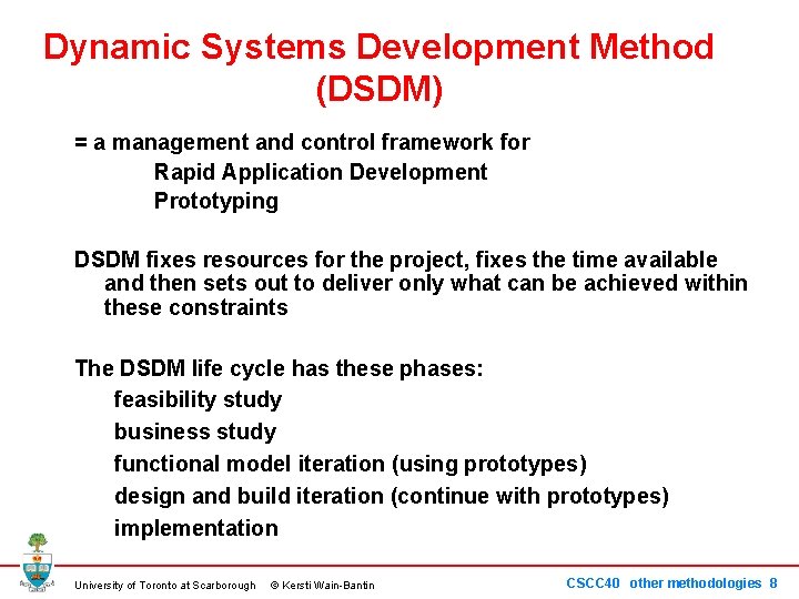 Dynamic Systems Development Method (DSDM) = a management and control framework for Rapid Application