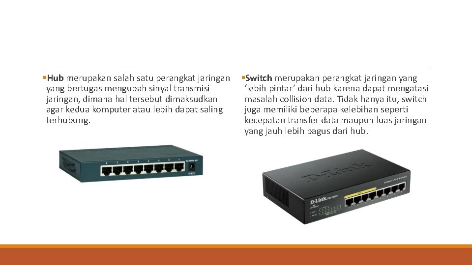 Hub merupakan salah satu perangkat jaringan yang bertugas mengubah sinyal transmisi jaringan, dimana