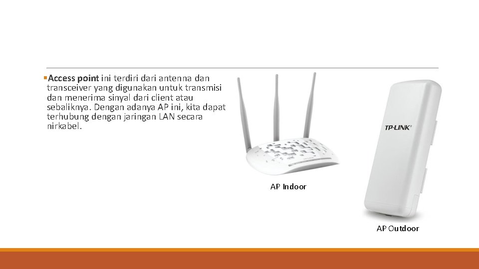  Access point ini terdiri dari antenna dan transceiver yang digunakan untuk transmisi dan