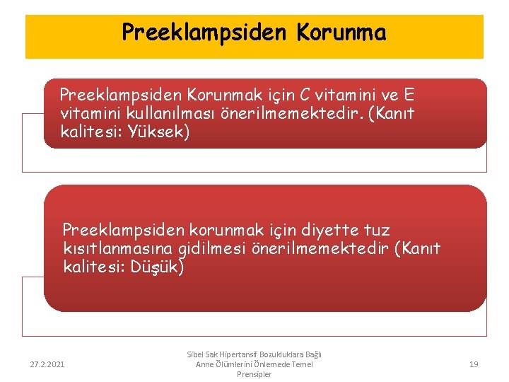 Preeklampsiden Korunmak için C vitamini ve E vitamini kullanılması önerilmemektedir. (Kanıt kalitesi: Yüksek) Preeklampsiden