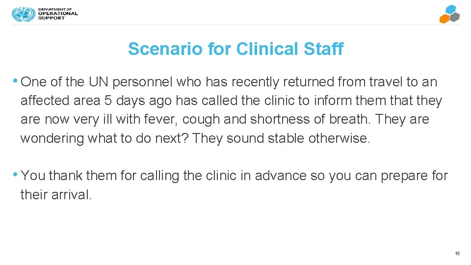 Scenario for Clinical Staff • One of the UN personnel who has recently returned