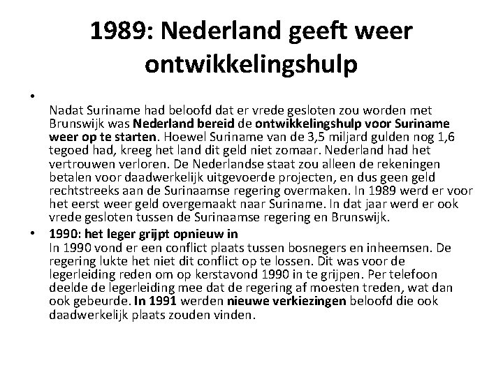 1989: Nederland geeft weer ontwikkelingshulp • Nadat Suriname had beloofd dat er vrede gesloten