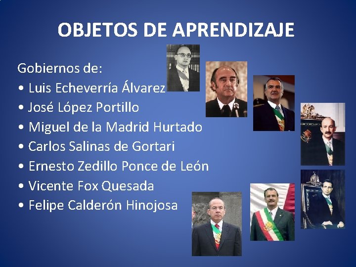 OBJETOS DE APRENDIZAJE Gobiernos de: • Luis Echeverría Álvarez • José López Portillo •