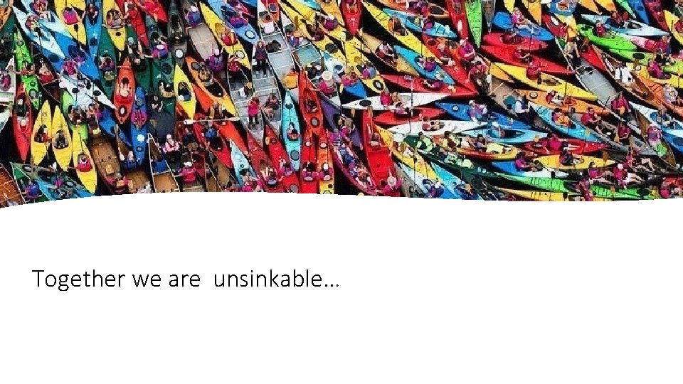 Together we are unsinkable… 