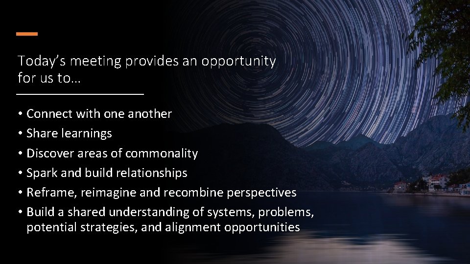 Today’s meeting provides an opportunity for us to… • Connect with one another •