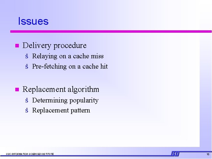 Issues n Delivery procedure Š Š n Relaying on a cache miss Pre-fetching on