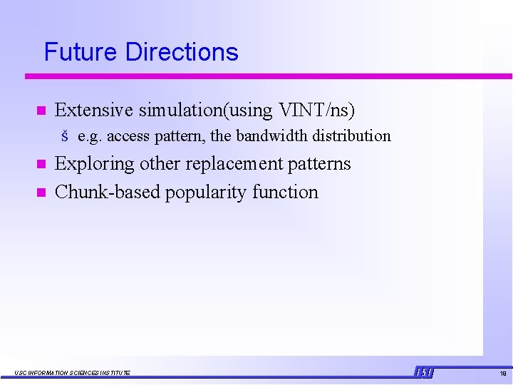 Future Directions n Extensive simulation(using VINT/ns) Š n n e. g. access pattern, the