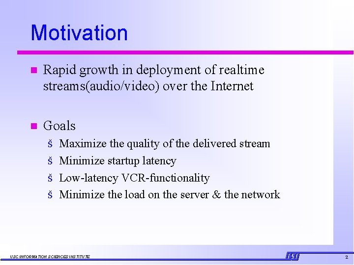 Motivation n Rapid growth in deployment of realtime streams(audio/video) over the Internet n Goals