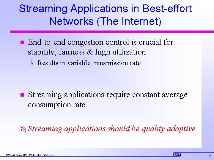Streaming Applications in Best-effort Networks (The Internet) n End-to-end congestion control is crucial for