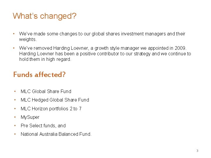 What’s changed? • We’ve made some changes to our global shares investment managers and