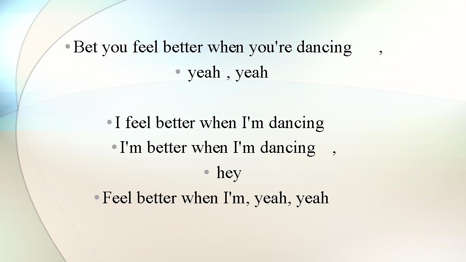  • Bet you feel better when you're dancing • yeah , yeah •