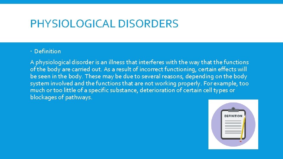 PHYSIOLOGICAL DISORDERS Definition A physiological disorder is an illness that interferes with the way