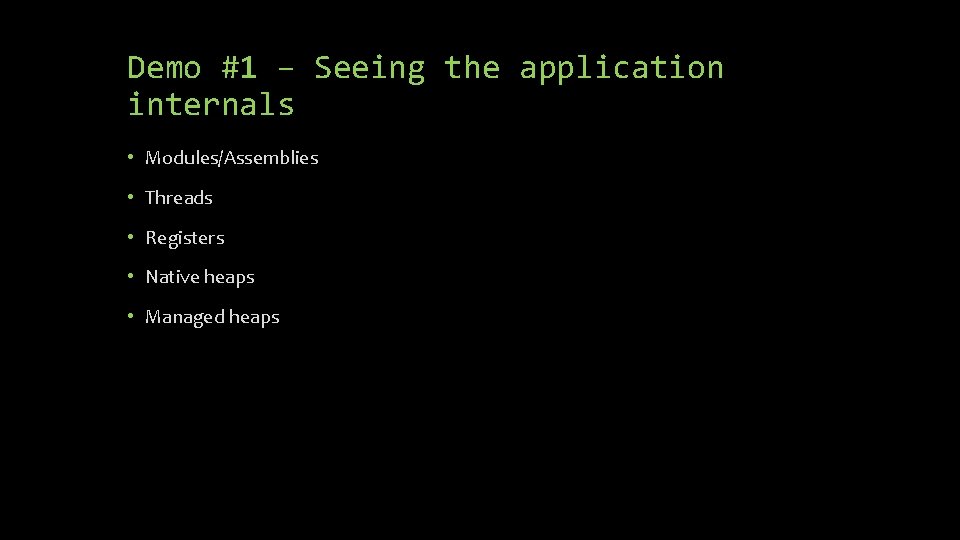 Demo #1 – Seeing the application internals • Modules/Assemblies • Threads • Registers •