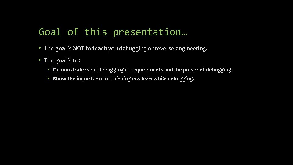 Goal of this presentation… • The goal is NOT to teach you debugging or