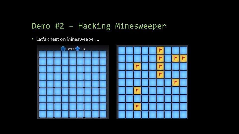 Demo #2 – Hacking Minesweeper • Let’s cheat on Minesweeper. . . 