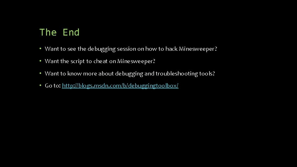 The End • Want to see the debugging session on how to hack Minesweeper?