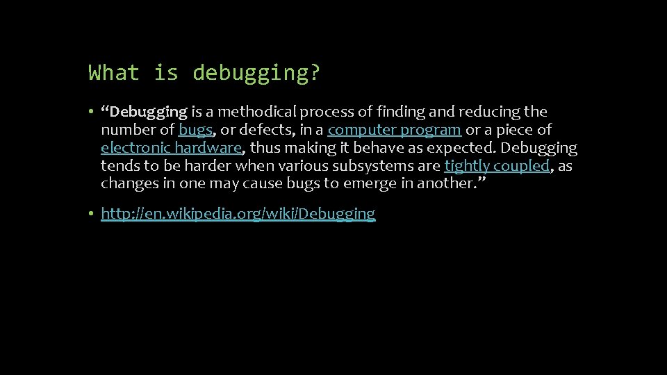 What is debugging? • “Debugging is a methodical process of finding and reducing the