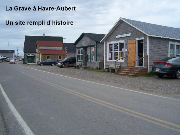 La Grave à Havre-Aubert Un site rempli d’histoire La Grave à Havre-Aubert Un site rempli d’histoire