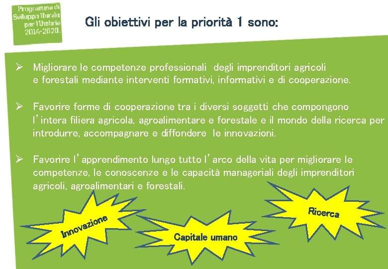 Gli obiettivi per la priorità 1 sono: Ø Migliorare le competenze professionali degli imprenditori