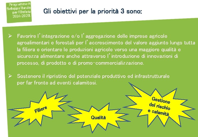 Gli obiettivi per la priorità 3 sono: Ø Favorire l’integrazione e/o l’aggregazione delle imprese