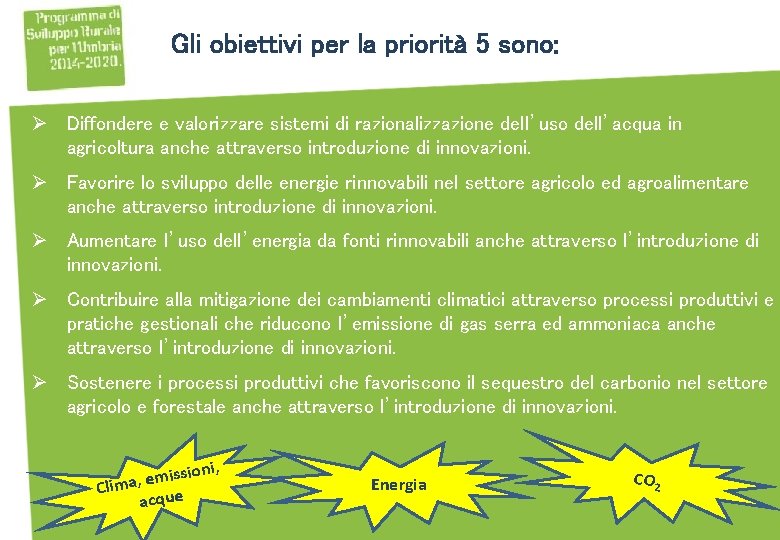 Gli obiettivi per la priorità 5 sono: Ø Diffondere e valorizzare sistemi di razionalizzazione