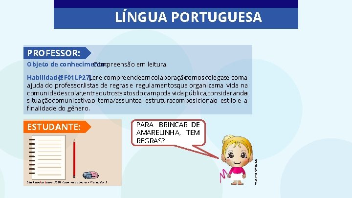 LÍNGUA PORTUGUESA PROFESSOR: Objeto de conhecimento: Compreensão em leitura. Habilidade: [EF 01 LP 27]Ler