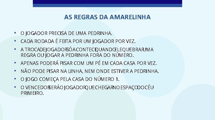 AS REGRAS DA AMARELINHA • • • O JOGADOR PRECISA DE UMA PEDRINHA. •