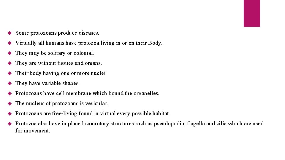  Some protozoans produce diseases. Virtually all humans have protozoa living in or on