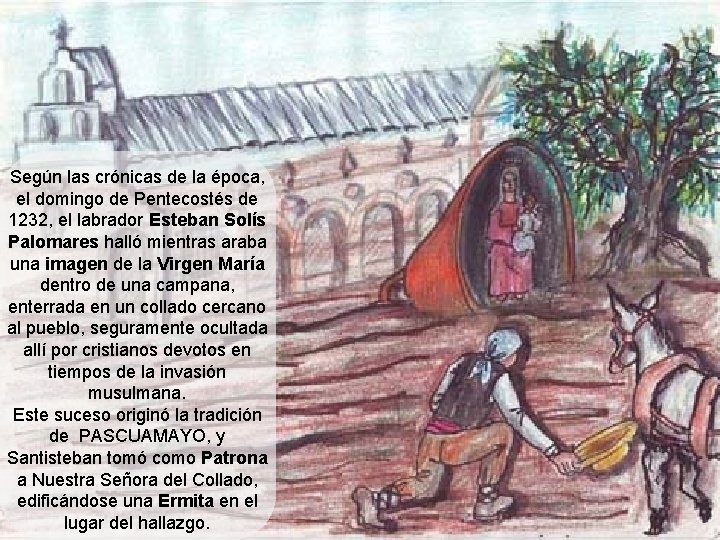 Según las crónicas de la época, el domingo de Pentecostés de 1232, el labrador