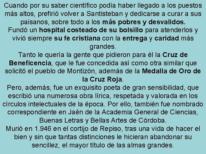 Cuando por su saber científico podía haber llegado a los puestos más altos, prefirió