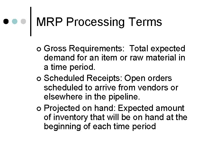 MRP Processing Terms Gross Requirements: Total expected demand for an item or raw material