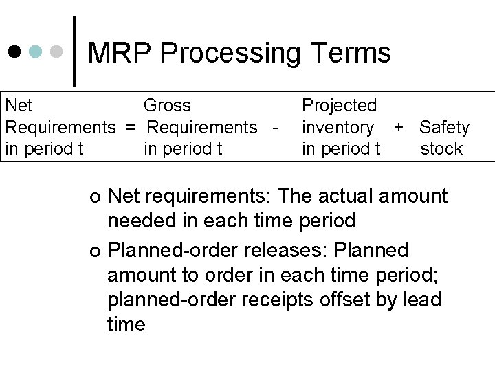 MRP Processing Terms Net Gross Requirements = Requirements in period t Projected inventory +