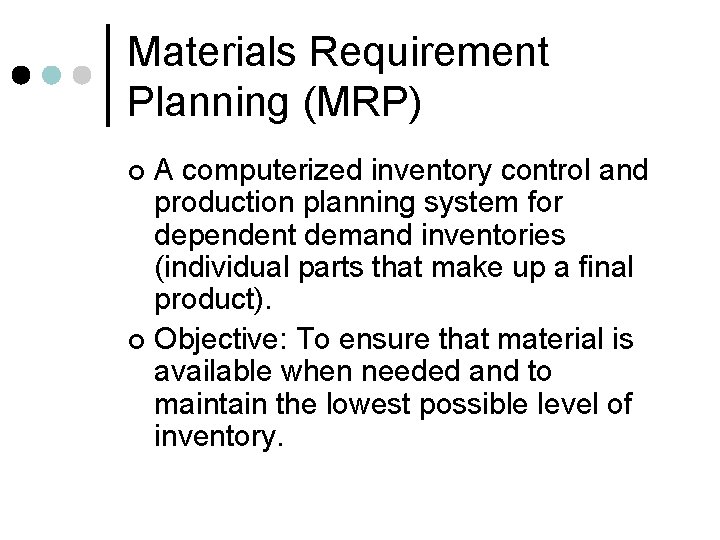 Materials Requirement Planning (MRP) A computerized inventory control and production planning system for dependent