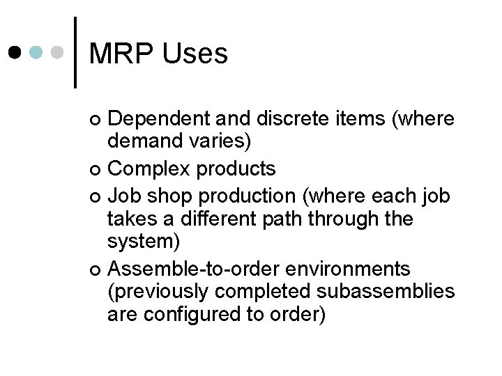 MRP Uses Dependent and discrete items (where demand varies) ¢ Complex products ¢ Job