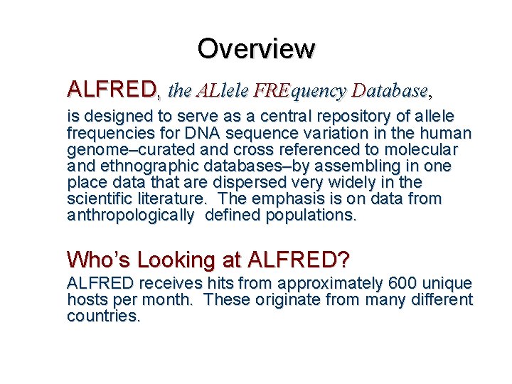 Overview ALFRED, the ALlele FREquency Database, is designed to serve as a central repository