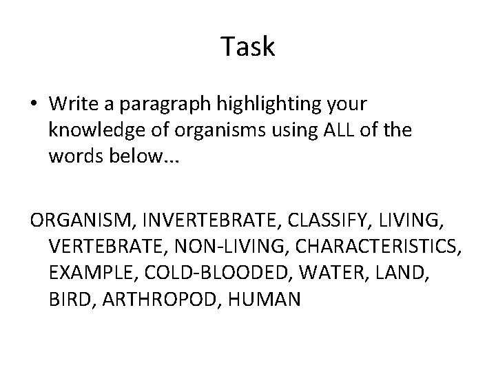 Task • Write a paragraph highlighting your knowledge of organisms using ALL of the