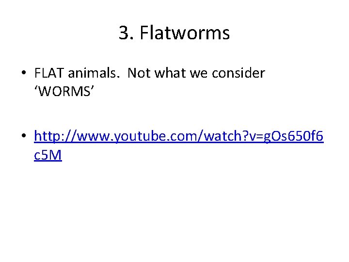 3. Flatworms • FLAT animals. Not what we consider ‘WORMS’ • http: //www. youtube.