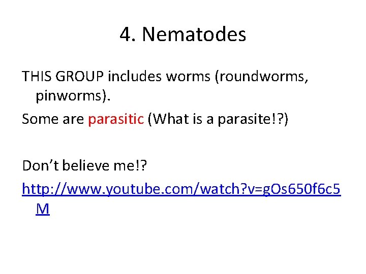 4. Nematodes THIS GROUP includes worms (roundworms, pinworms). Some are parasitic (What is a