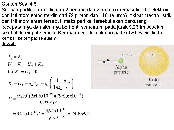 Contoh Soal 4. 6 Sebuah partikel (terdiri dari 2 neutron dan 2 proton) memasuki