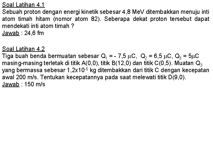 Soal Latihan 4. 1 Sebuah proton dengan energi kinetik sebesar 4, 8 Me. V