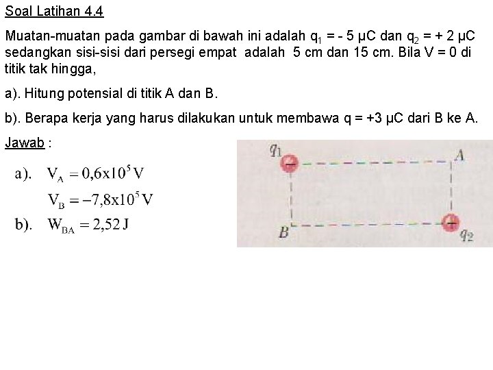 Soal Latihan 4. 4 Muatan-muatan pada gambar di bawah ini adalah q 1 =