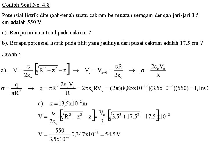 Contoh Soal No. 4. 8 Potensial listrik ditengah-tenah suatu cakram bermuatan seragam dengan jari-jari