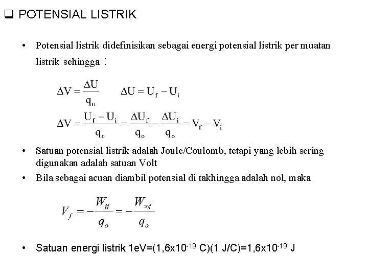 q POTENSIAL LISTRIK • Potensial listrik didefinisikan sebagai energi potensial listrik per muatan listrik