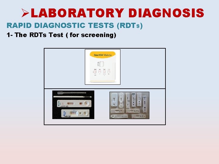 ØLABORATORY DIAGNOSIS RAPID DIAGNOSTIC TESTS (RDTS) 1 - The RDTs Test ( for screening)