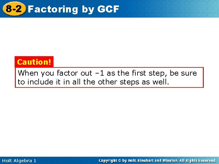 8 -2 Factoring by GCF Caution! When you factor out – 1 as the