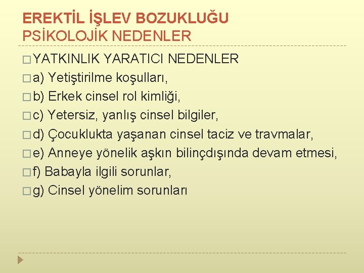 EREKTİL İŞLEV BOZUKLUĞU PSİKOLOJİK NEDENLER � YATKINLIK YARATICI NEDENLER � a) Yetiştirilme koşulları, �